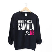 Shirley, Rosa, Kamala & Me Crew Sweatshirt